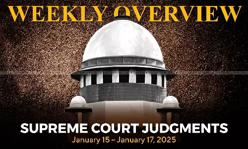 Weekly Overview| Supreme Court Judgments: January 15 – January 17, 2025