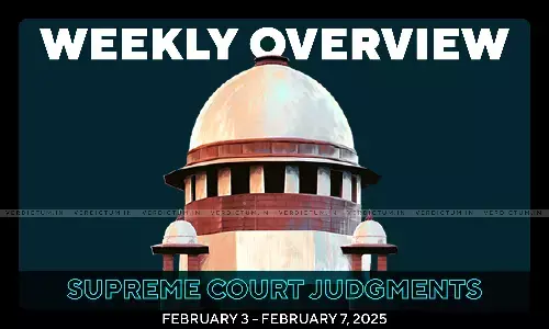 Weekly Overview| Supreme Court Judgments: February 3 – February 7, 2025