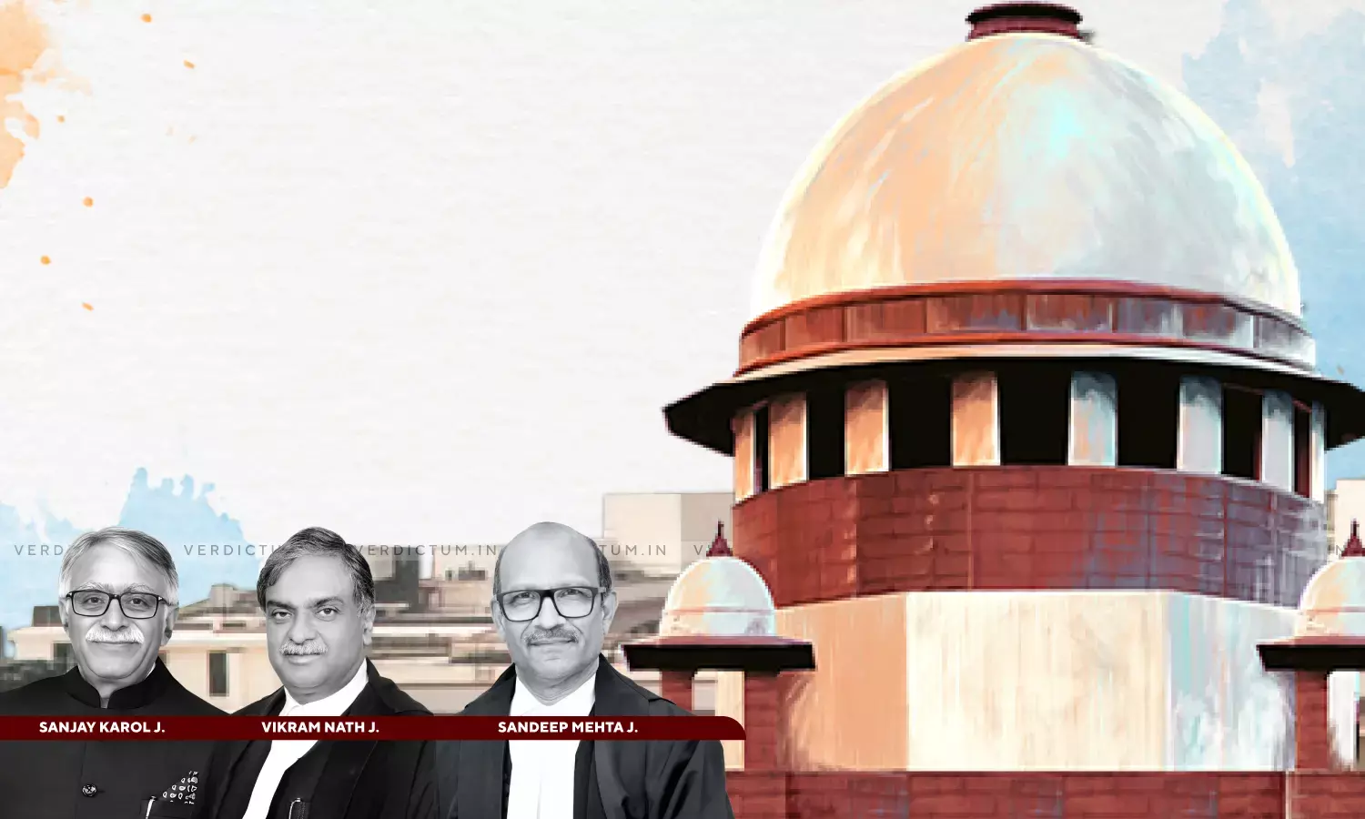 Justice Vikram Nath, Justice Sanjay Karol, Justice Sandeep Mehta, Supreme Court