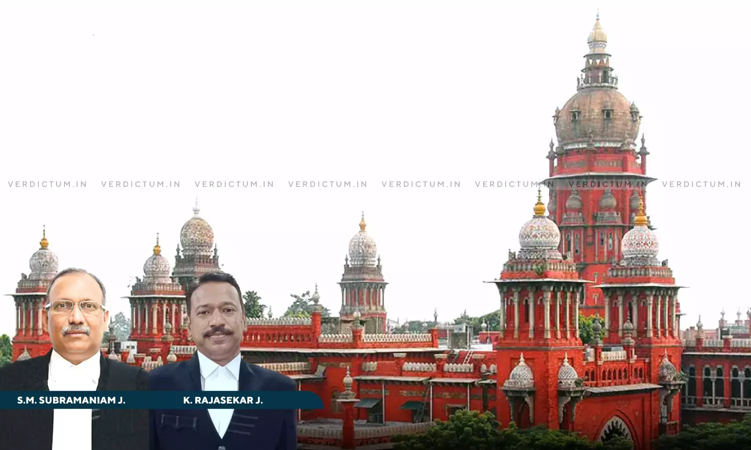 Justice S.M. Subramaniam, Justice K. Rajasekar, Madras High Court Justice S.M. Subramaniam, Justice K. Rajasekar, Madras High Court