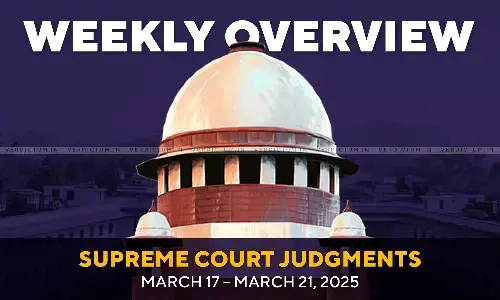 Weekly Overview| Supreme Court Judgments: March 17 – March 21, 2025