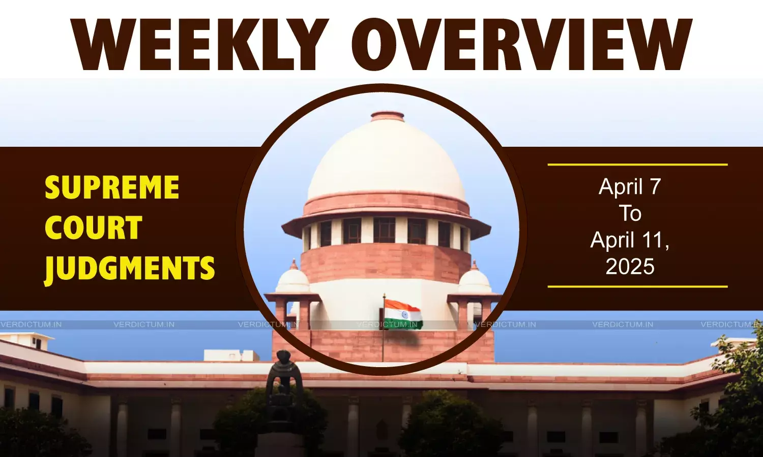 Weekly Overview| Supreme Court Judgments: April 7 – April 11, 2025 Weekly Overview| Supreme Court Judgments: April 7 – April 11, 2025