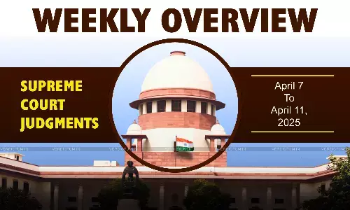 Weekly Overview| Supreme Court Judgments: April 7 – April 11, 2025