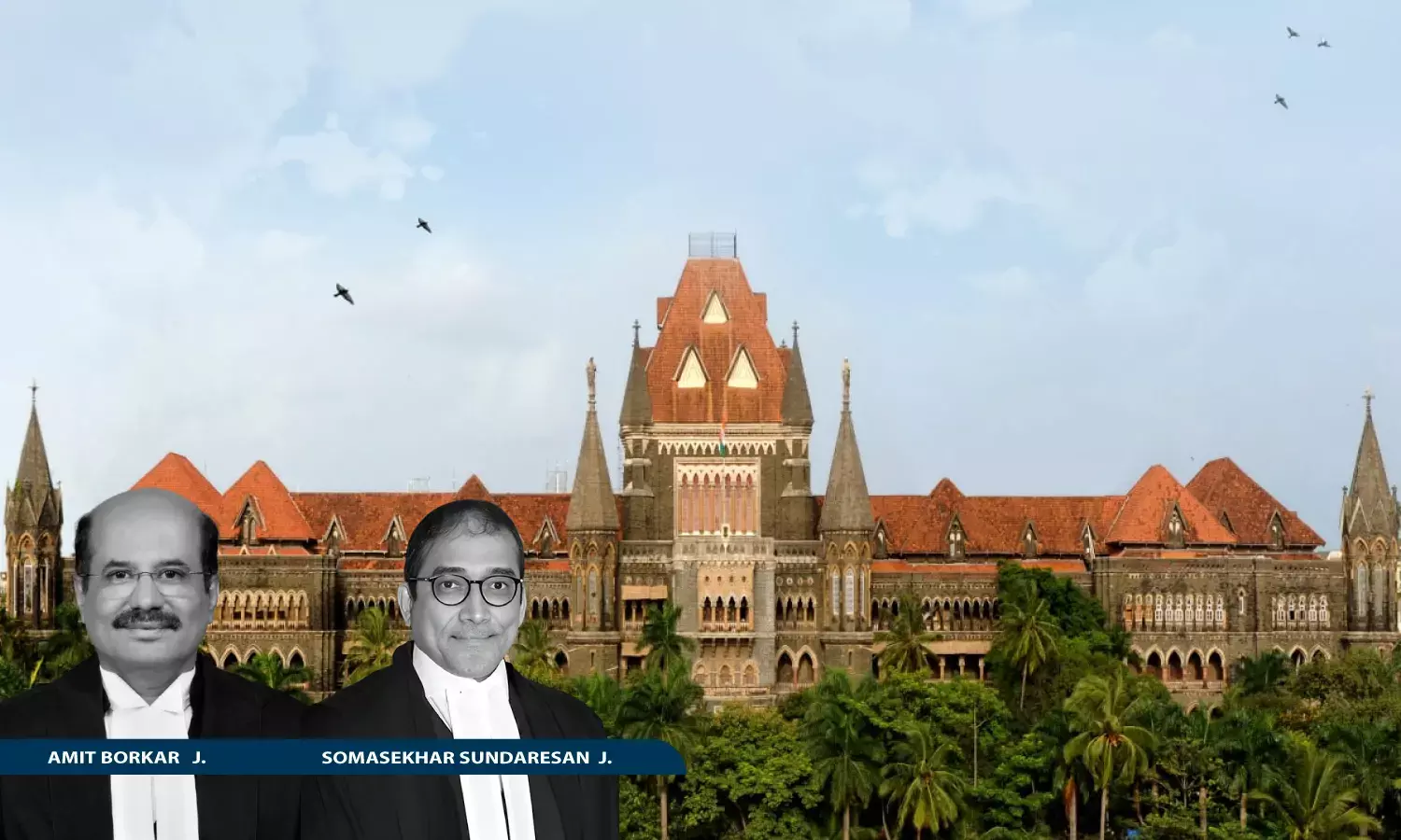 Justice Amit Borkar, Justice Somasekhar Sundaresan, Bombay High Court Justice Amit Borkar, Justice Somasekhar Sundaresan, Bombay High Court