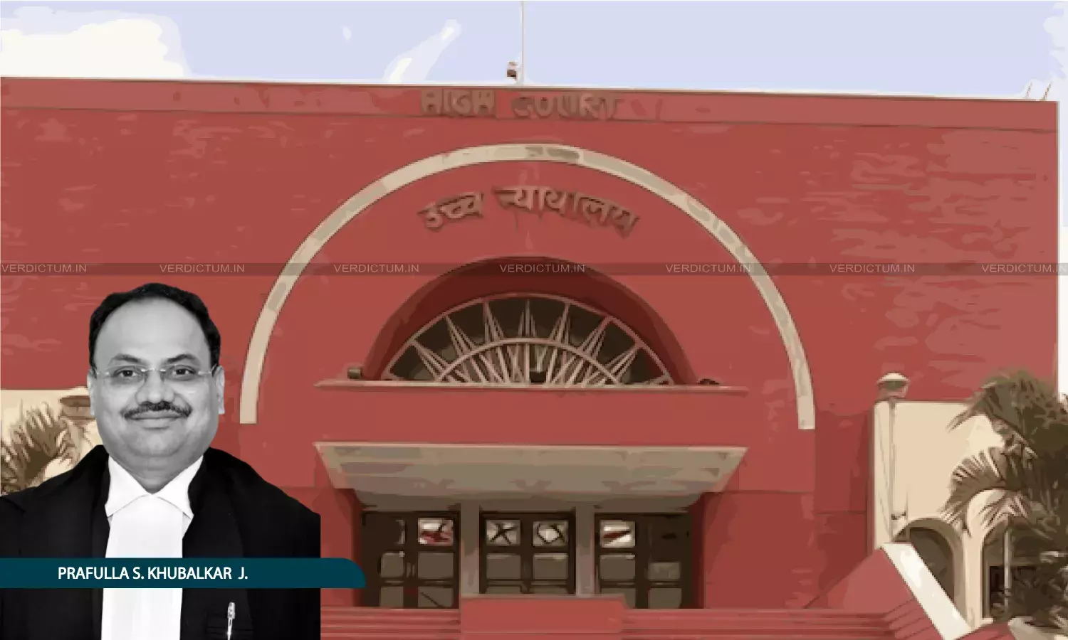 Justice Prafulla S. Khubalkar, Bombay High Court, Aurangabad Bench Justice Prafulla S. Khubalkar, Bombay High Court, Aurangabad Bench