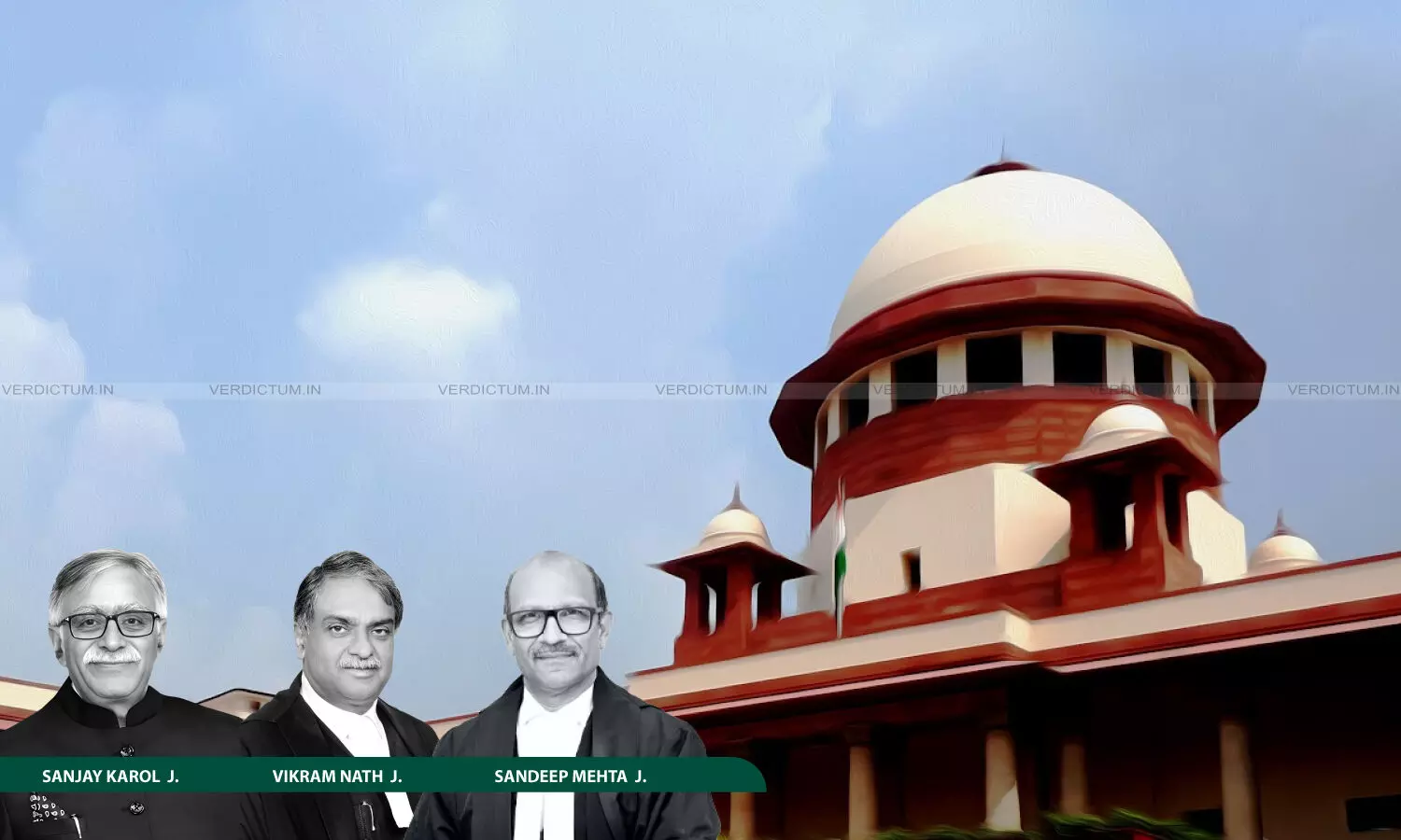 Justice Vikram Nath, Justice Sanjay Karol, Justice Sandeep Mehta, Supreme Court