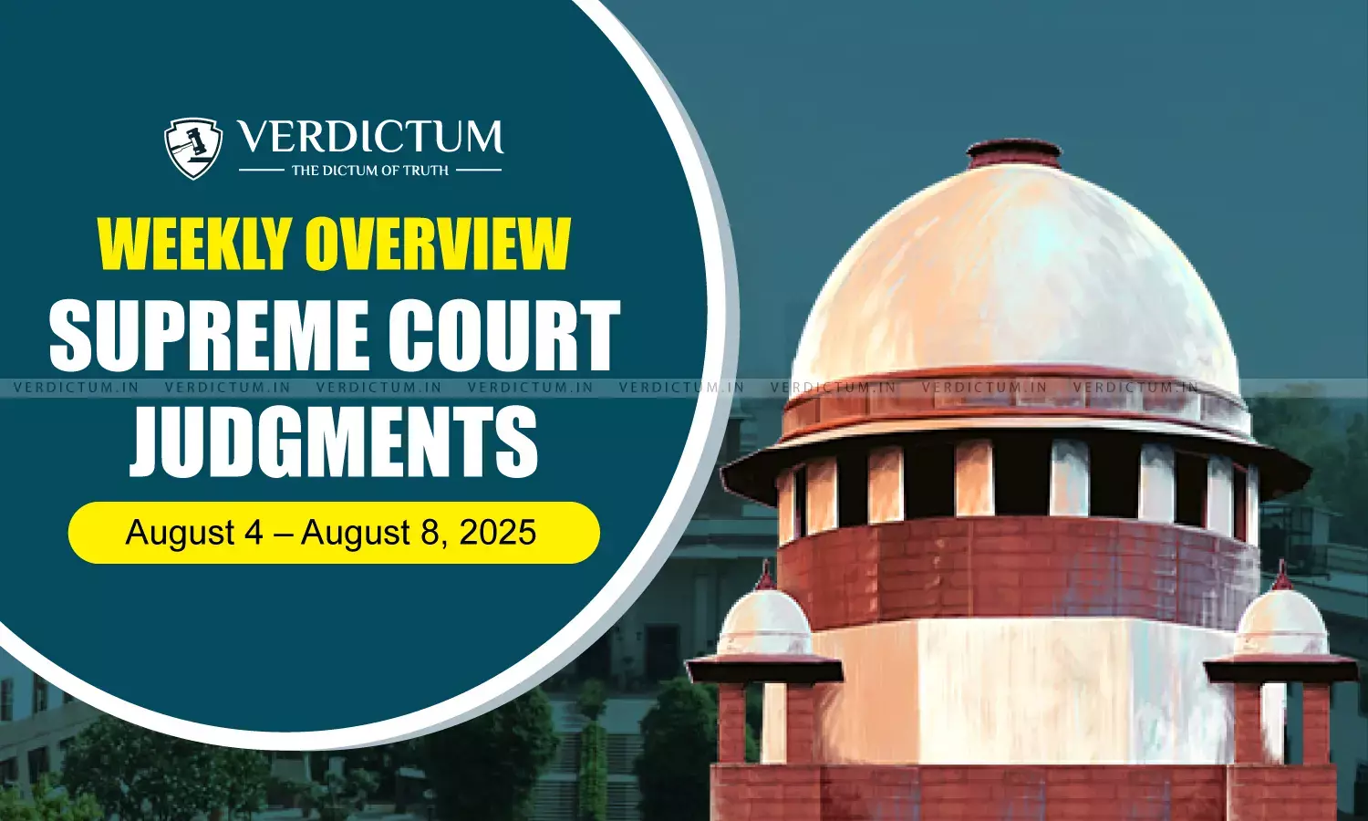 Weekly Overview| Supreme Court Judgments: August 4 – August 8, 2025 Weekly Overview| Supreme Court Judgments: August 4 – August 8, 2025