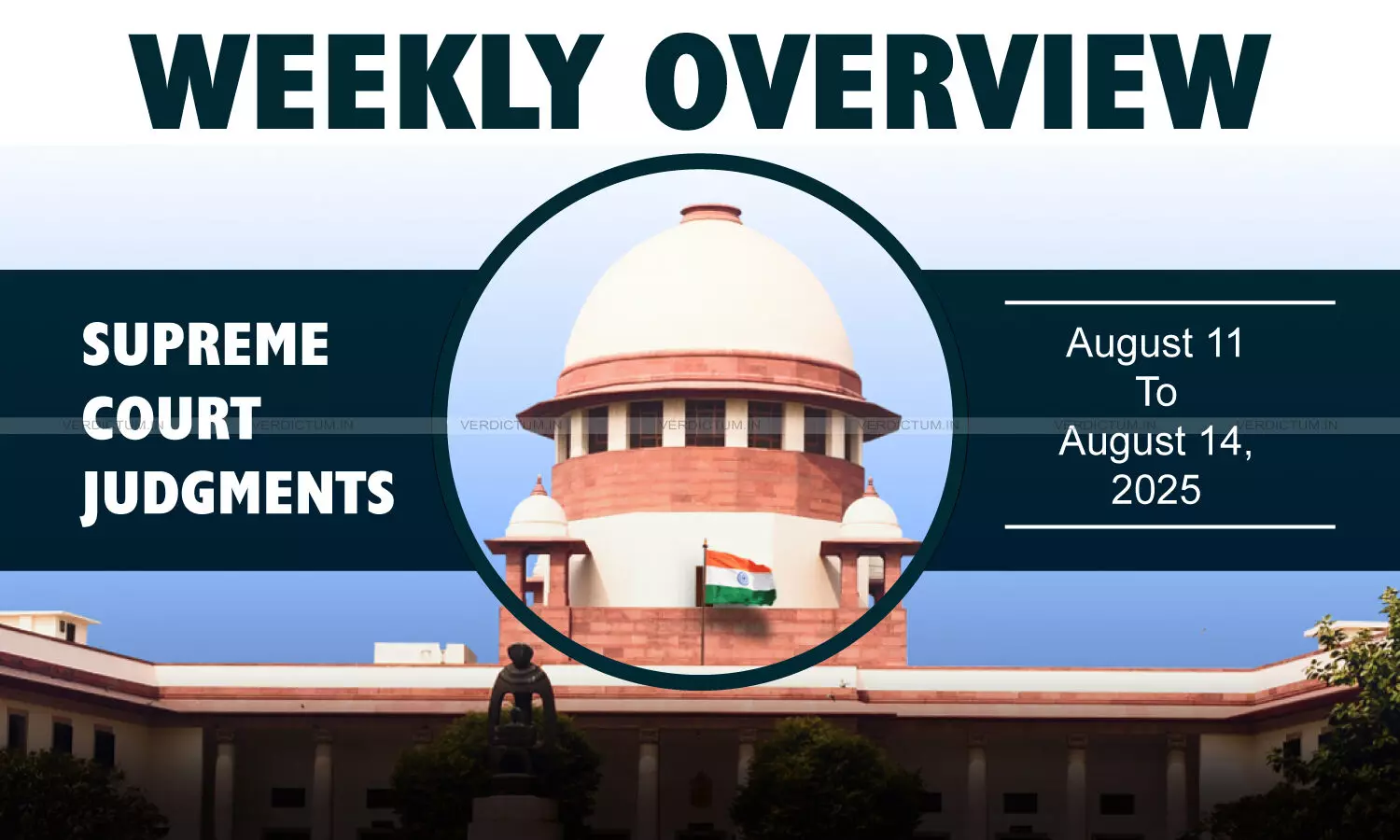 Weekly Overview| Supreme Court Judgments: August 11 – August 14, 2025 Weekly Overview| Supreme Court Judgments: August 11 – August 14, 2025