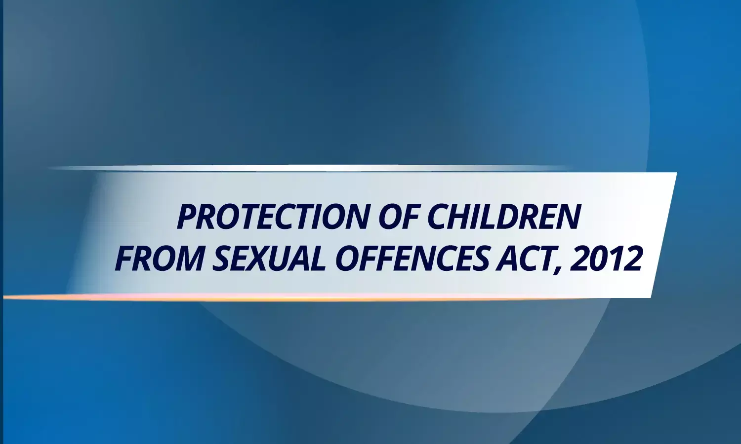 POCSO Act, 2012 POCSO Act, 2012