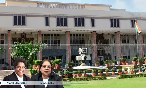 The Delhi High Court, Justice Pratibha M. Singh and Justice Shail Jain The Delhi High Court, Justice Pratibha M. Singh and Justice Shail Jain