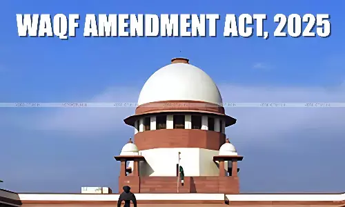 Cant Stay Entire Amendment: Supreme Court Stays Some Provisions Of Waqf Amendment Act 2025