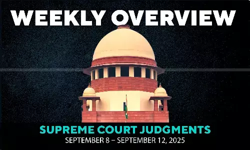 Weekly Overview| Supreme Court Judgments: September 8 – September 12, 2025 Weekly Overview| Supreme Court Judgments: September 8 – September 12, 2025