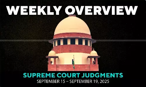 Weekly Overview| Supreme Court Judgments: September 15 – September 19, 2025 Weekly Overview| Supreme Court Judgments: September 15 – September 19, 2025