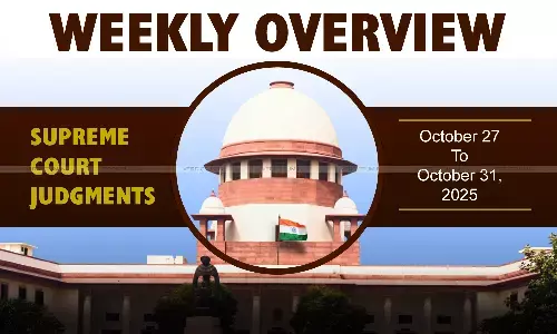 Weekly Overview| Supreme Court Judgments: October 27 – October 31, 2025 Weekly Overview| Supreme Court Judgments: October 27 – October 31, 2025