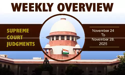 Weekly Overview| Supreme Court Judgments: November 24 – November 28, 2025 Weekly Overview| Supreme Court Judgments: November 24 – November 28, 2025