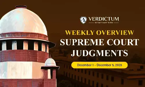 Weekly Overview| Supreme Court Judgments: December 1 – December 5, 2025