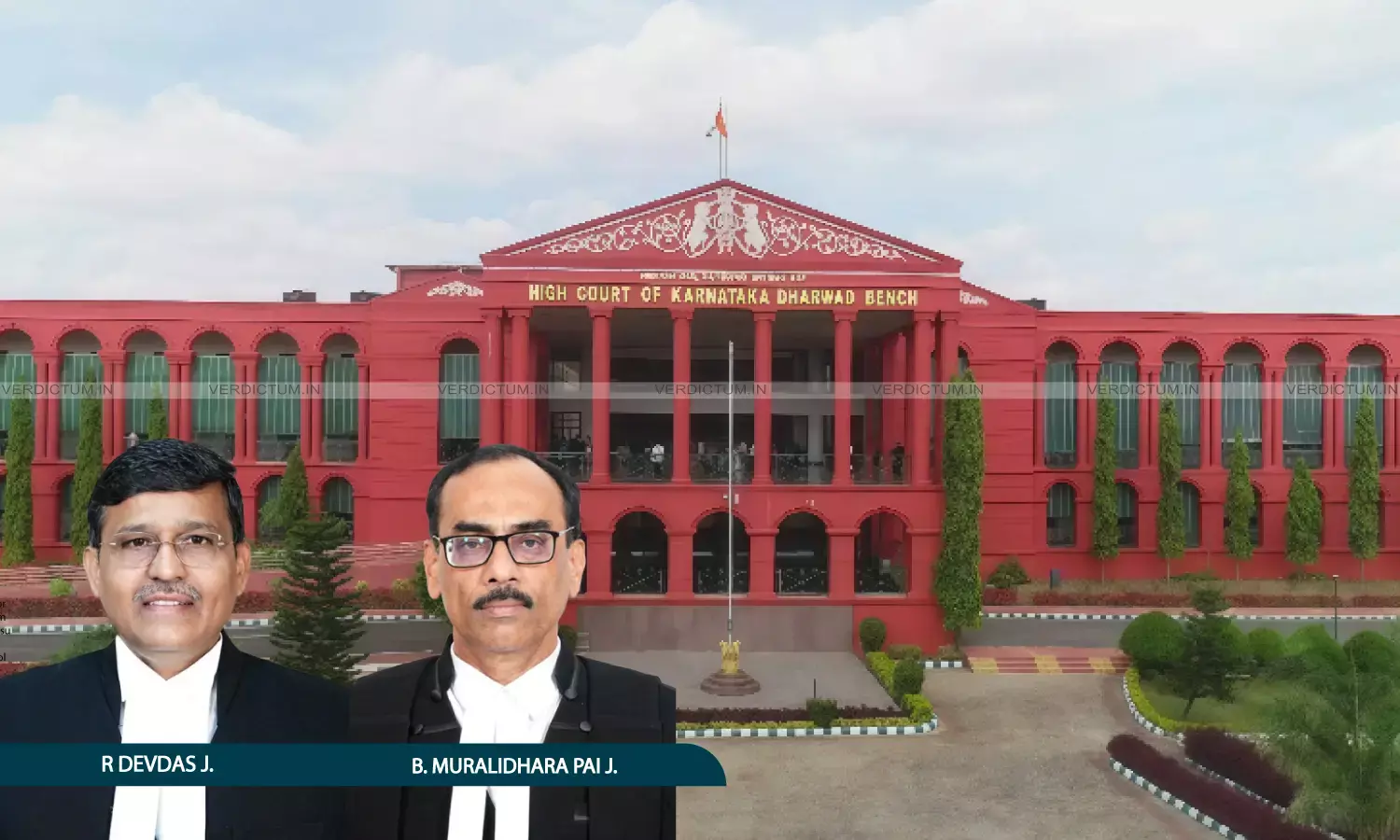 Justice R. Devdas, Justice B. Muralidhara Pai, Karnataka High Court, Dharwad Bench Justice R. Devdas, Justice B. Muralidhara Pai, Karnataka High Court, Dharwad Bench