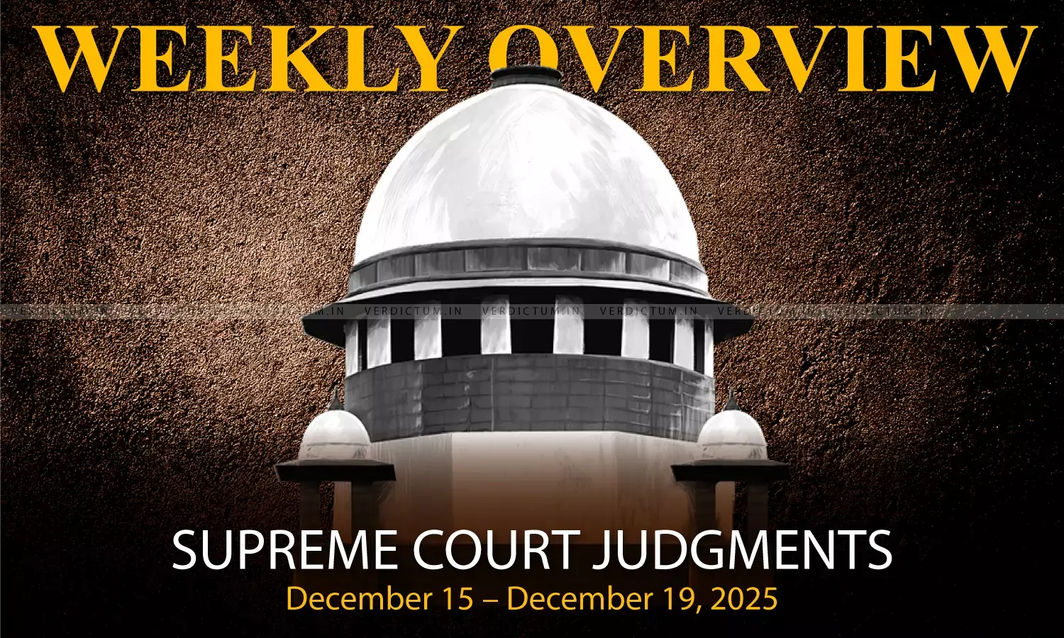 Weekly Overview| Supreme Court Judgments: December 15 – December 19, 2025 Weekly Overview| Supreme Court Judgments: December 15 – December 19, 2025