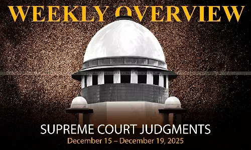 Weekly Overview| Supreme Court Judgments: December 15 – December 19, 2025 Weekly Overview| Supreme Court Judgments: December 15 – December 19, 2025
