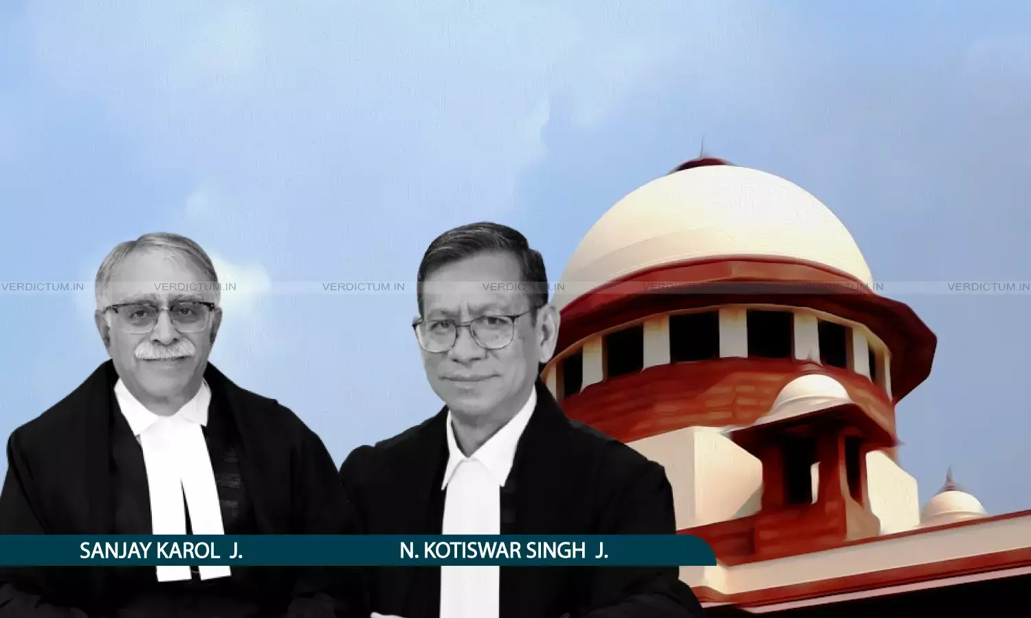 Justice Sanjay Karol, Justice N. Kotiswar Singh, Supreme Court
