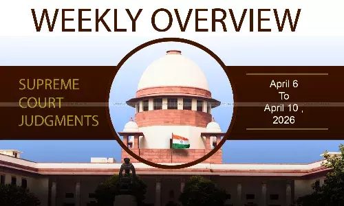 Weekly Overview| Supreme Court Judgments: April 6 – April 10, 2026 Weekly Overview| Supreme Court Judgments: April 6 – April 10, 2026