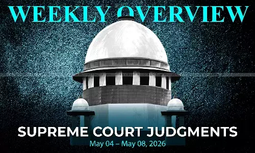 Weekly Overview| Supreme Court Judgments: May 04 – May 08, 2026 Weekly Overview| Supreme Court Judgments: May 04 – May 08, 2026