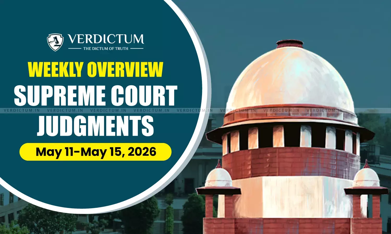 Weekly Overview| Supreme Court Judgments: May 11-May 15, 2026 Weekly Overview| Supreme Court Judgments: May 11-May 15, 2026