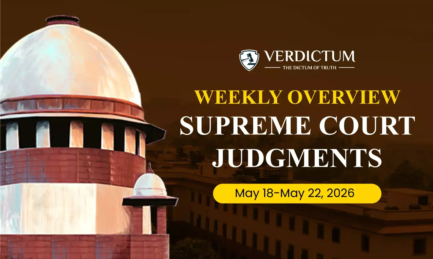 Weekly Overview| Supreme Court Judgments: May 18 – May 22, 2026 Weekly Overview| Supreme Court Judgments: May 18 – May 22, 2026