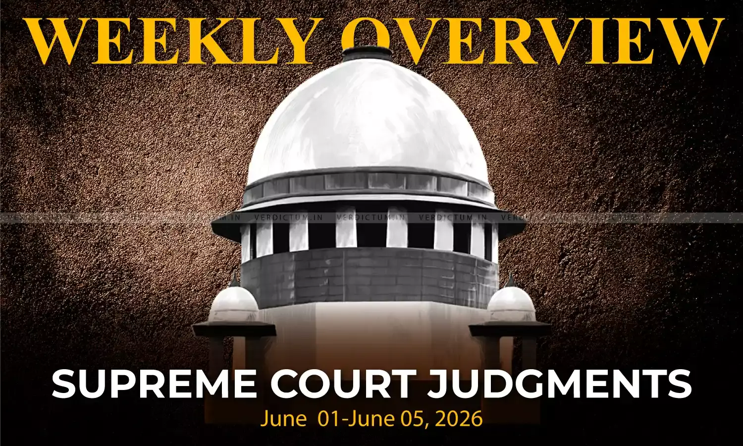 Weekly Overview| Supreme Court Judgments: June 01 – June 05, 2026 Weekly Overview| Supreme Court Judgments: June 01 – June 05, 2026