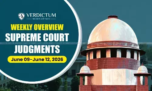 Weekly Overview| Supreme Court Judgments: June 09 – June 12, 2026 Weekly Overview| Supreme Court Judgments: June 09 – June 12, 2026