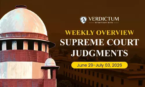 Weekly Overview| Supreme Court Judgments: June 29 – July 03, 2026 Weekly Overview| Supreme Court Judgments: June 29 – July 03, 2026