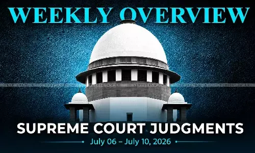 Weekly Overview| Supreme Court Judgments: July 06 – July 10, 2026 Weekly Overview| Supreme Court Judgments: July 06 – July 10, 2026