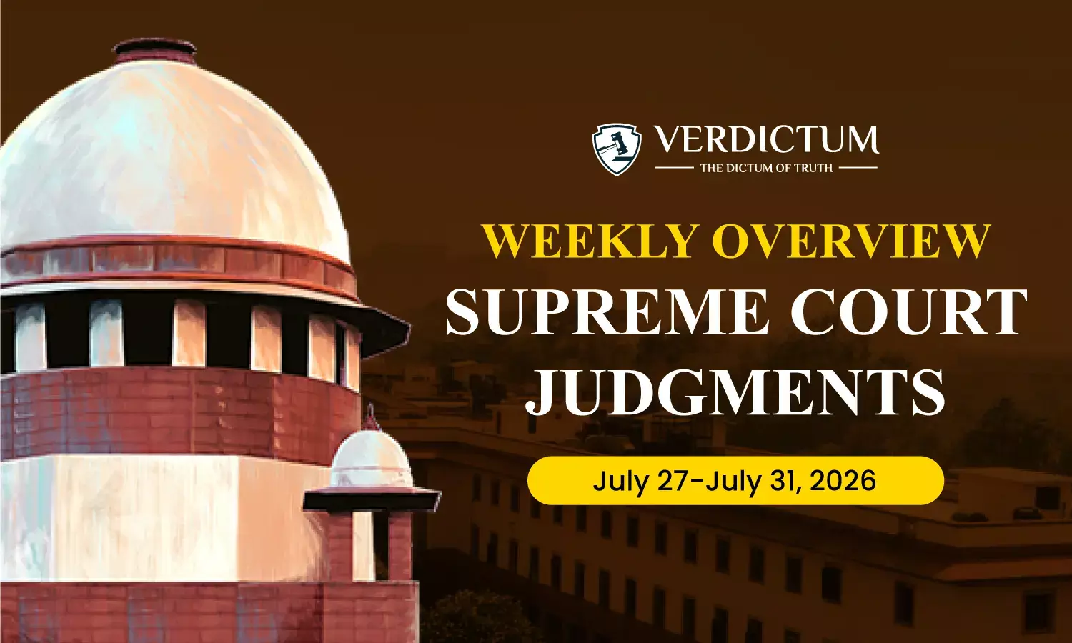 Weekly Overview| Supreme Court Judgments: July 27 – July 31, 2026 Weekly Overview| Supreme Court Judgments: July 27 – July 31, 2026