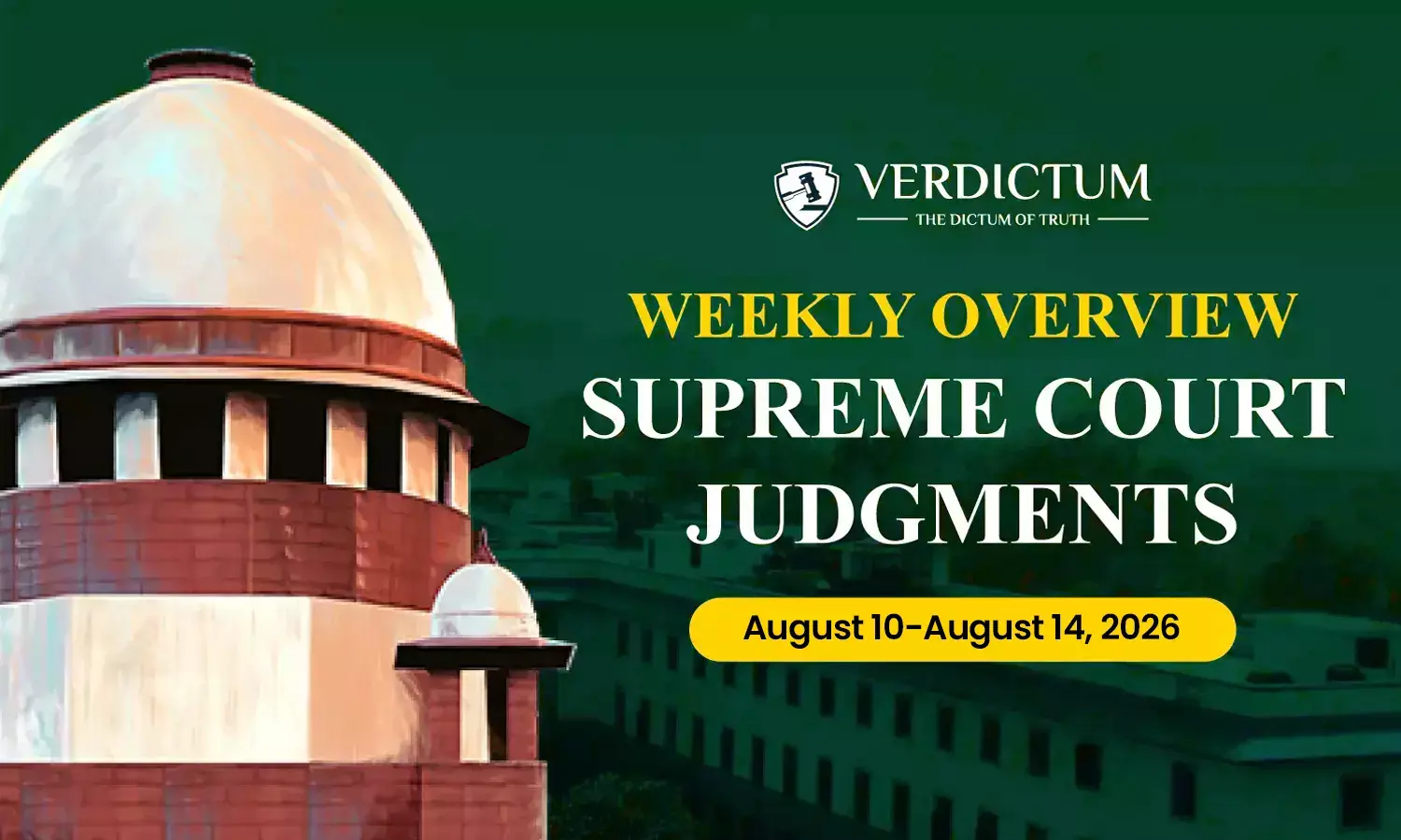 Weekly Overview| Supreme Court Judgments: August 10 – August 14, 2026 Weekly Overview| Supreme Court Judgments: August 10 – August 14, 2026