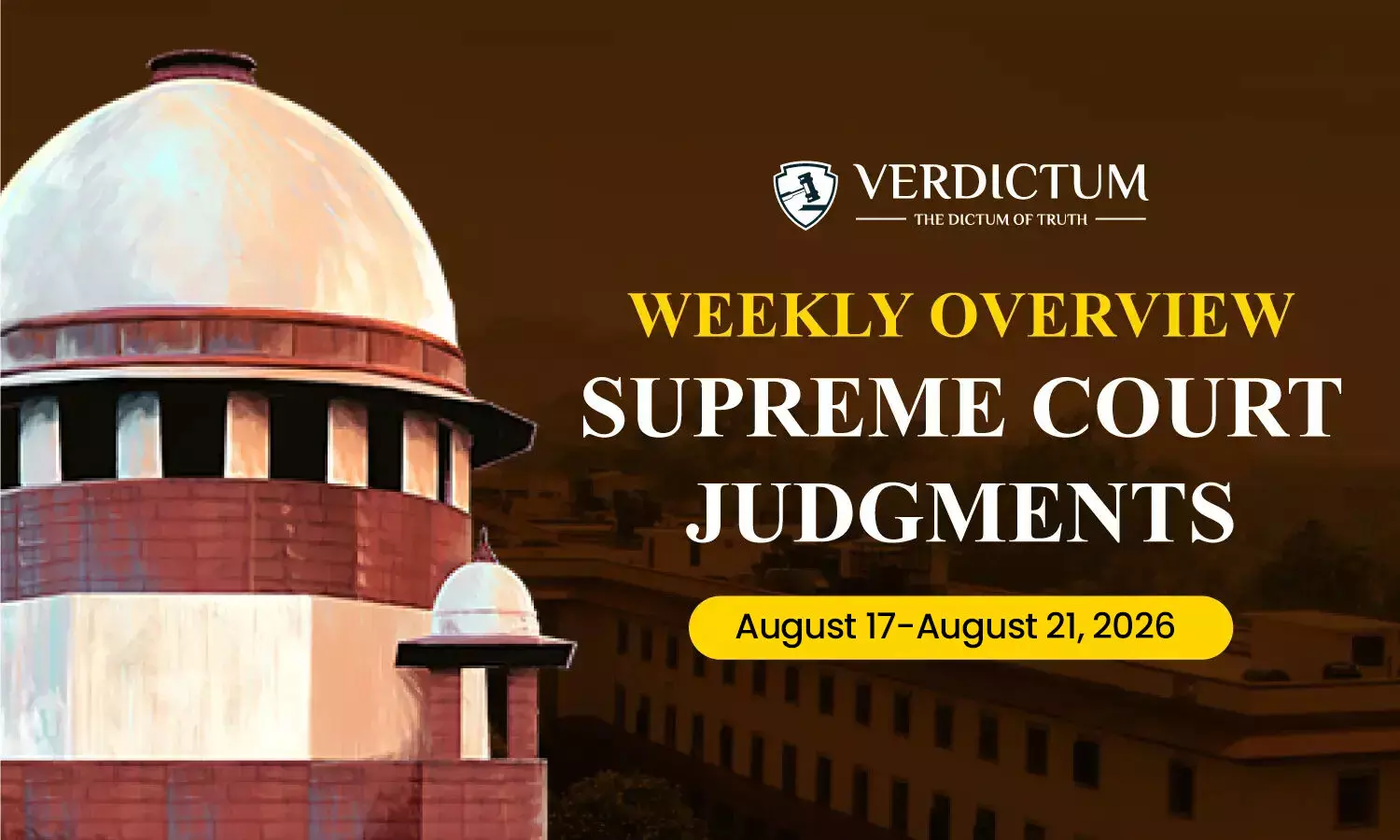 Weekly Overview| Supreme Court Judgments: August 17 - August 21, 2026 Weekly Overview| Supreme Court Judgments: August 17 - August 21, 2026