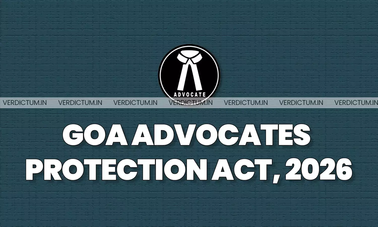 Goa Passes Advocates Protection Act Containing 7 Years Imprisonment For Assaulting Lawyers Goa Passes Advocates Protection Act Containing 7 Years Imprisonment For Assaulting Lawyers