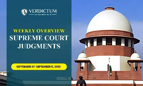 Weekly Overview| Supreme Court Judgments: September 07– September 11, 2026 Weekly Overview| Supreme Court Judgments: September 07– September 11, 2026