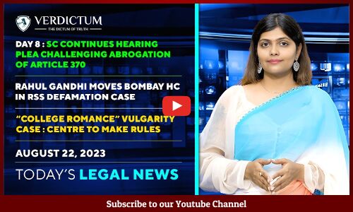 Article 370 | Rahul Gandhi RSS Defamation | College Romance & more : Today’s Legal News : 22/08/23