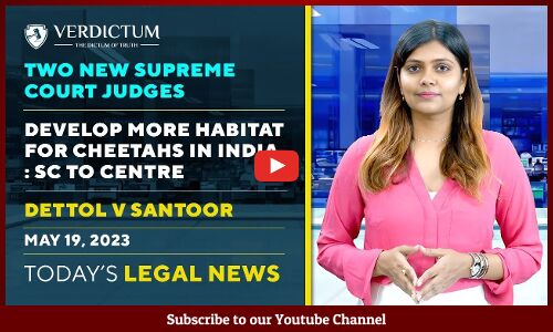 Two new Supreme Court Judges | Dettol v Santoor | ISCKON v ISCKON : Today’s Legal News : May 19,2023