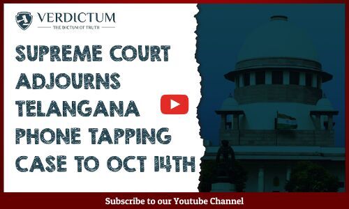 Supreme Court Adjourns Telangana Phone Tapping Case To Oct 14th