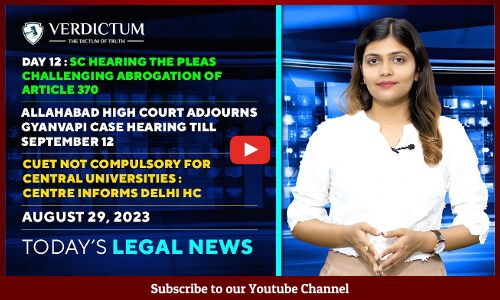 Article 370 | Gyanvapi Dispute | CLAT or CUET in DU? & more: Today’s Legal News : 29/08/23