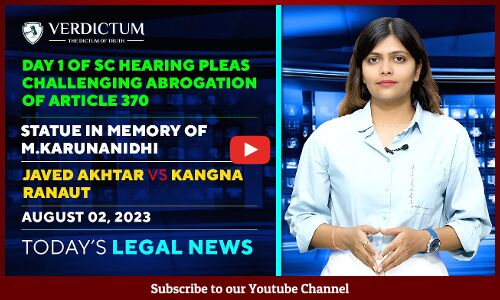 Article 370 | M.Karunanidhi Statue | Javed Akhtar v Kangna & more: Today’s Legal News: 02/08/23.